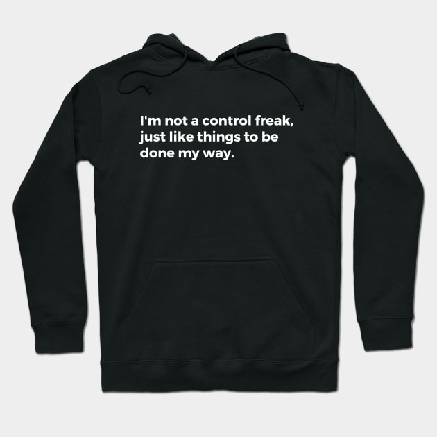 I'm not a control freak, I just like things to be done my way Hoodie by TheCultureShack